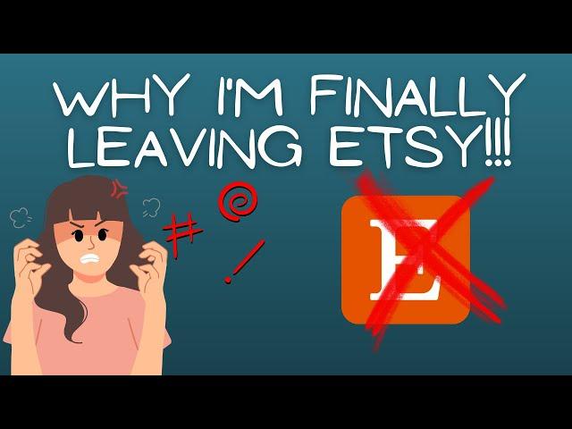 Goodbye Etsy! Why I'm leaving Etsy