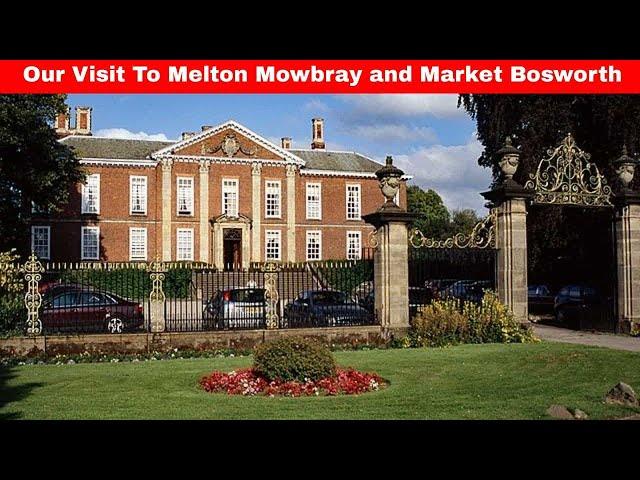 Our Visit To Melton Mowbray and Market Bosworth