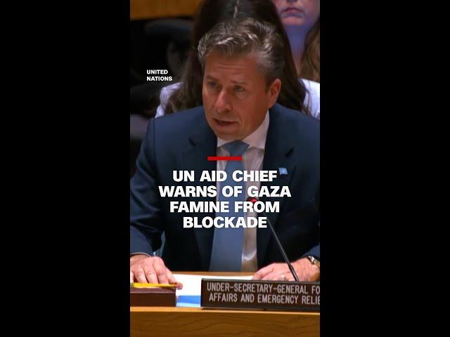 UN aid chief warns of Gaza famine from blockade