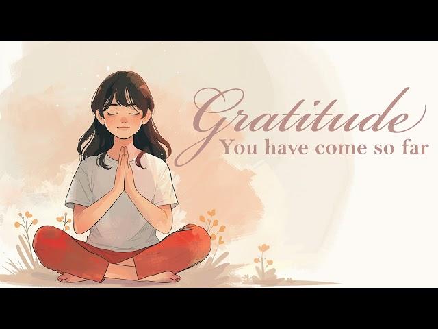 You Have Come So Far... It's Time to be Grateful (Guided Meditation)