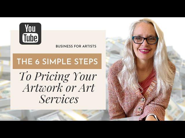 The 6 Simple Steps To Pricing Your Artwork or Art Services | Art Business
