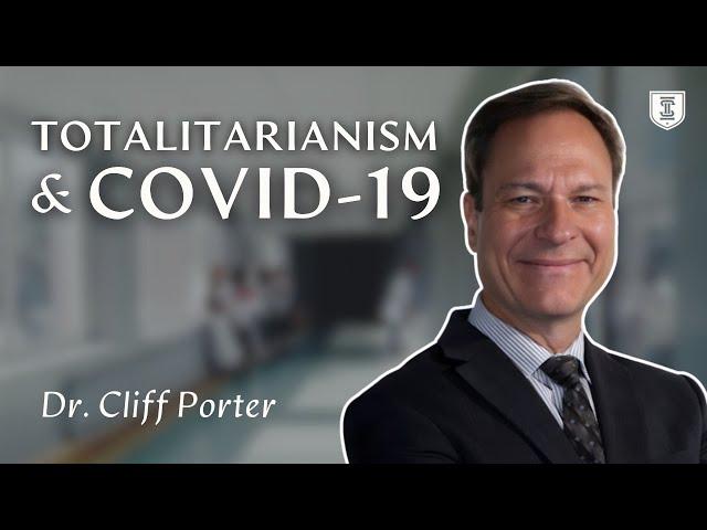 Totalitarianism, COVID-19, and Why Individuals Matter | Dr. Cliff Porter