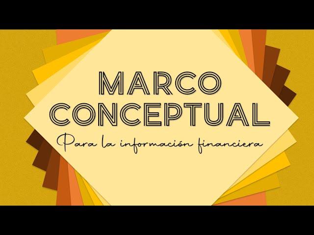 MARCO CONCEPTUAL para la Información Financiera | ¿QUÉ es y POR QUÉ lo utilizamos?