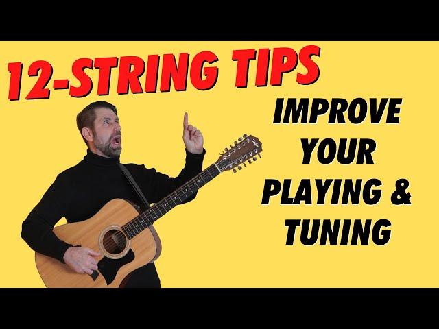 12-STRING TIPS: IMPROVE YOUR PLAYING AND TUNING