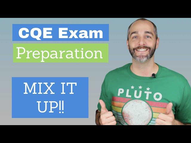 CQE Exam Preparation Tip #3 – Mix Up Your Practice (DON’T CRAM)