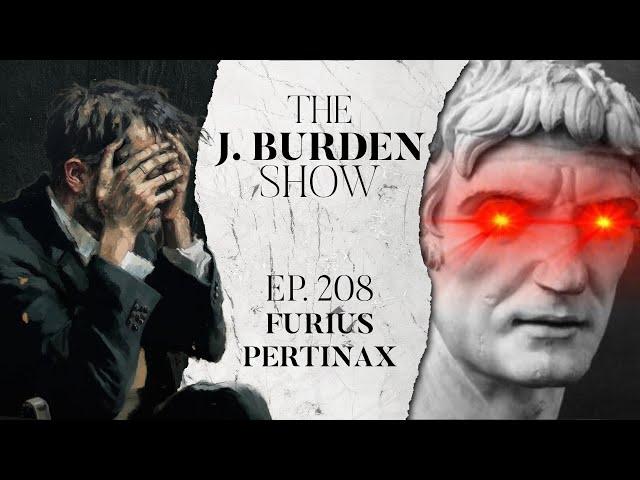 The J. Burden Show Ep. 208: FuriusPertinax