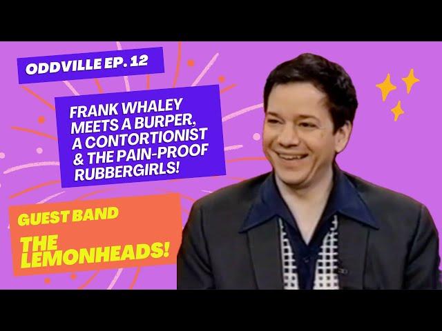 ODDVILLE EP 12 Frank Whaley, Lemonheads, Contortionist, Burping Guy, Beyond Vaudeville