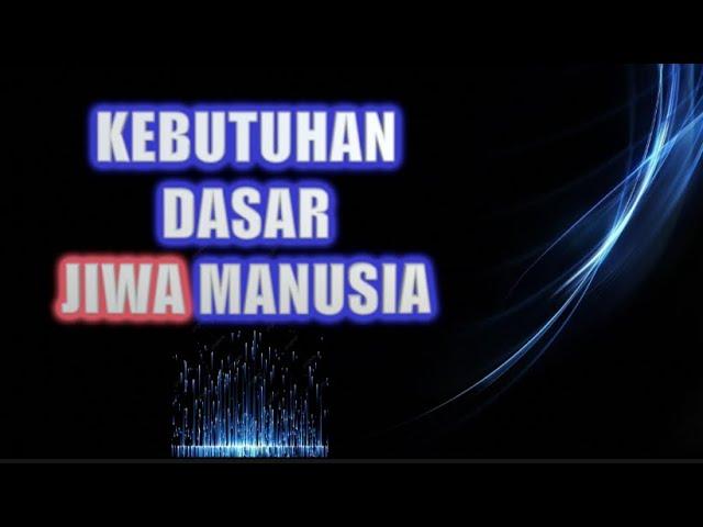 APA KEBUTUHAN DASAR JIWA MANUSIA ? Wajib nonton