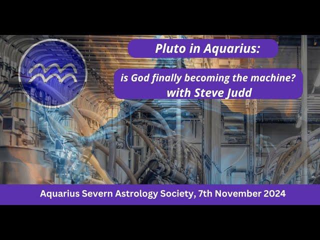 Pluto in Aquarius: ​is God finally becoming the machine? ​- with Steve Judd