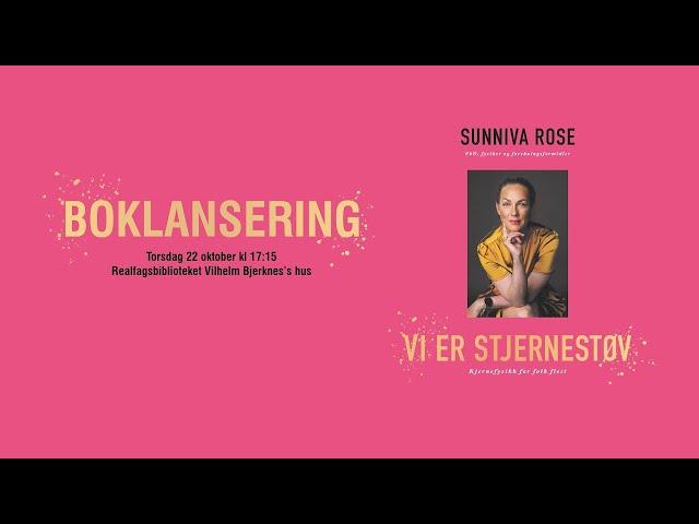 Sunniva Rose: Vi er stjernestøv. Boklansering