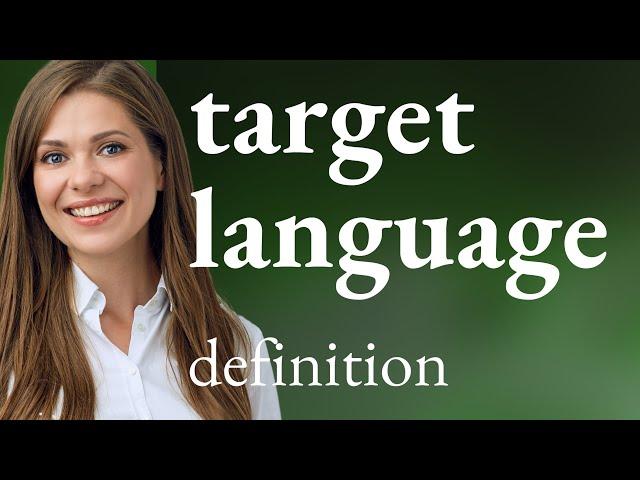 Target language • what is TARGET LANGUAGE definition