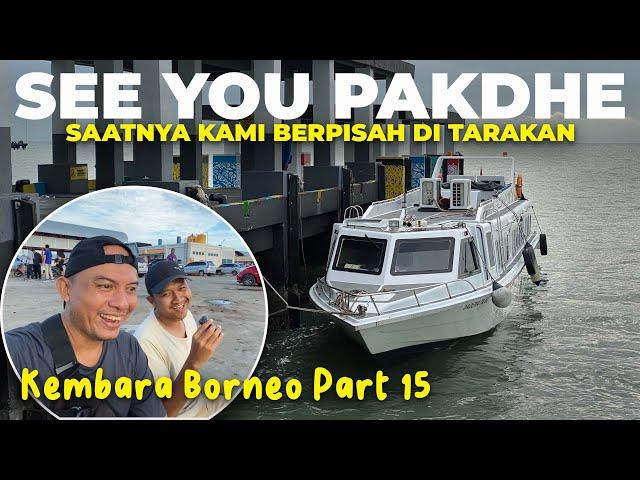 Ep.15 : PISAH GAES‼️Wah Naik SpeedBoat Terakhir Bareng Pakdhe Ahmad Wildani Dari Sebatik Ke Tarakan