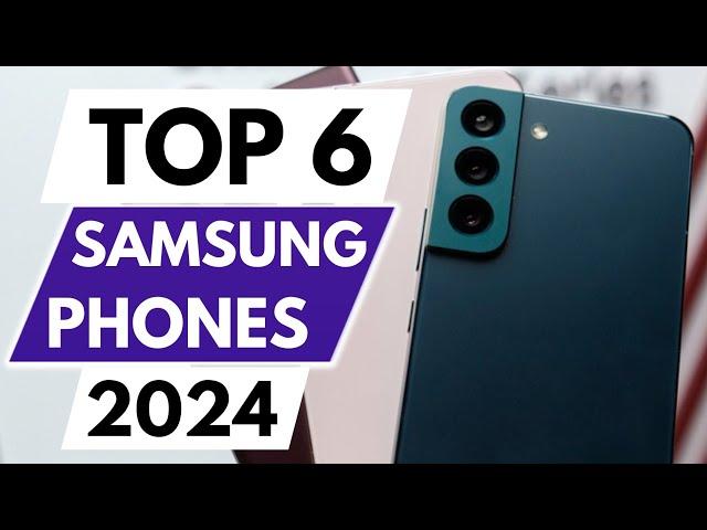 Top 6 Best Samsung Phones In 2024