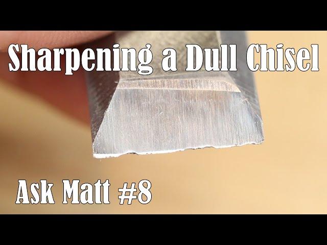 Sharpening a Dull Chisel - Ask Matt #8