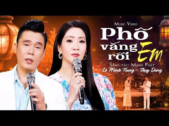 Phố Vắng Em Rồi - Day Dứt Khôn Nguôi Với Cặp Đôi Lê Minh Trung & Thụy Dung (Official MV)