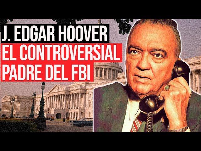 J. Edgar Hoover: Jefe Vitalicio del FBI e Ícono de EEUU