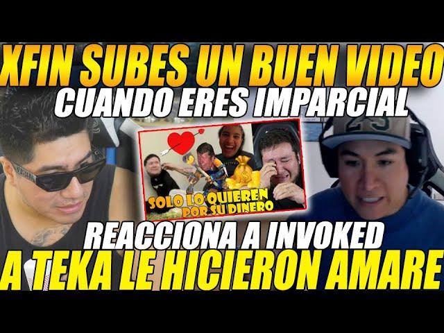 XFIN subes un BUEN VIDEO cuando eres IMPARCIALSIDERAL reacciona a INVOKED "TEKA visita un CH4M4N"