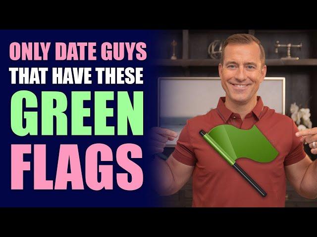 ONLY Date Guys That Have These Green Flags! | Dating Advice for Women by Mat Boggs