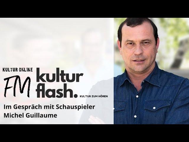 Im Gespräch mit Schauspieler Michel Guillaume - Kultur Online TV-FM Audiopodcast