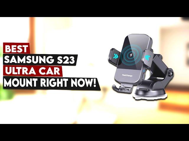5 Best Samsung S23 Ultra Car Mount Right Now!