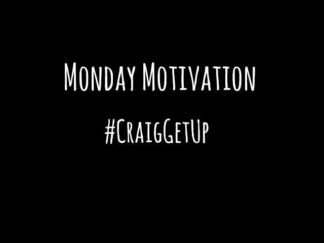 Monday Motivation #CraigGetUp