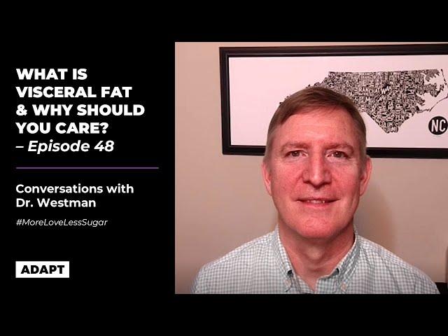 WHAT IS VISCERAL FAT AND WHY SHOULD YOU CARE?  — DR. ERIC WESTMAN