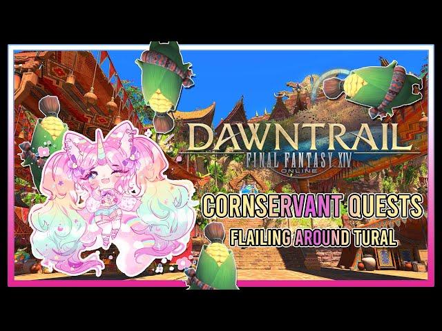 Cornservant Quests & Flailing Around Tural! | FFXIV Dawntrail