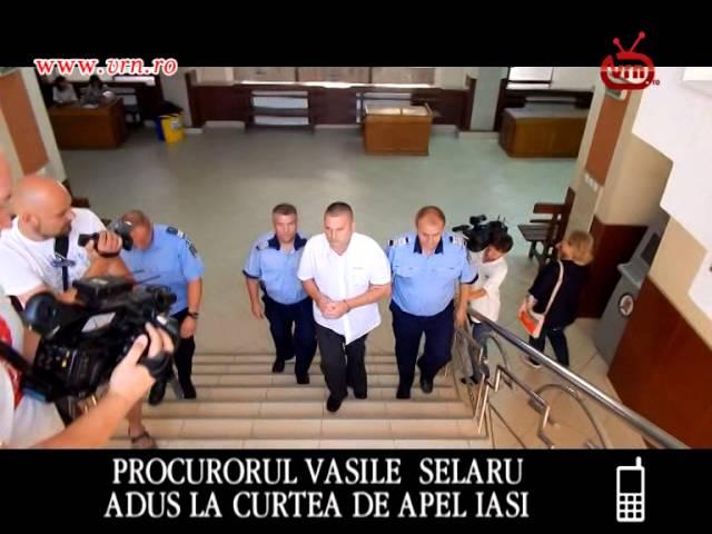 PROCURORUL VASILE SELARU ADUS INCATUSAT LA CURTEA DE APEL IASI