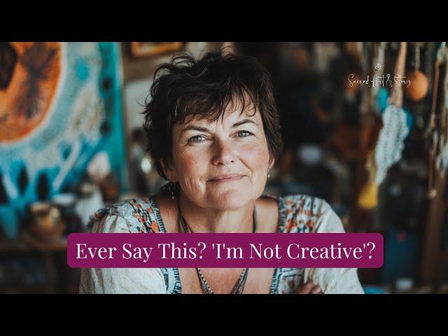 You Are Creative | Breaking the “I’m Not Creative” Myth