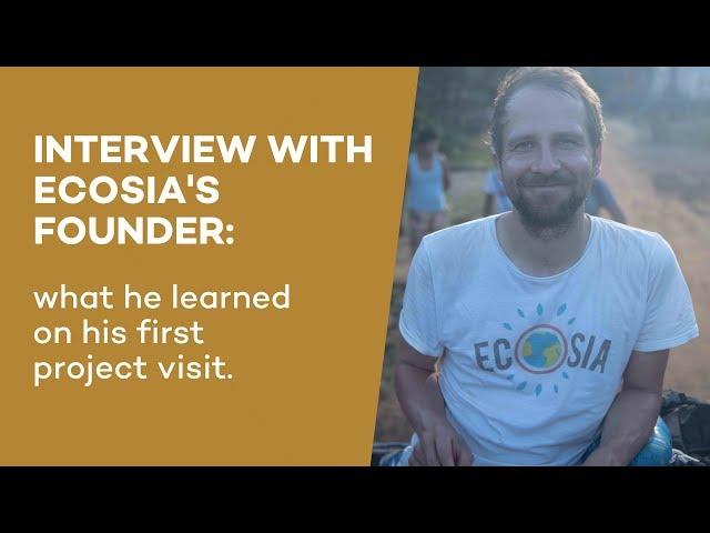 What Ecosia's founder learned visiting a tree planting project