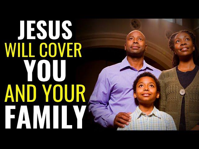 ( ALL NIGHT PRAYER ) JESUS WILL COVER YOU AND YOUR FAMILY - PRAYER TO BREAK EVIL AGAINST YOUR FAMILY