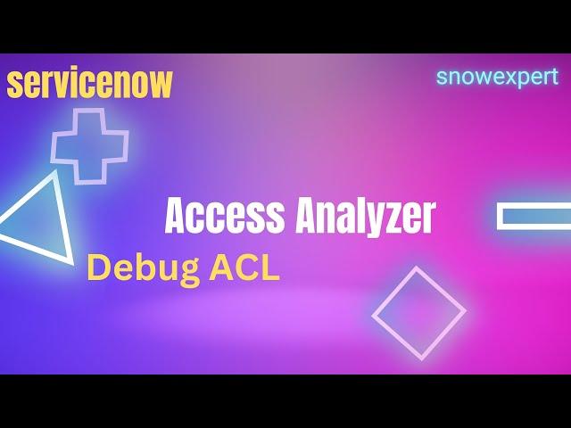 Access Analyzer in ServiceNow | Advance ACL Debug