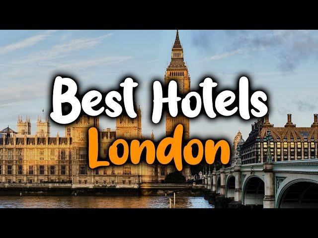 Best Hotels In London, United Kingdom - For Families, Couples, Work Trips, Budget & Luxury