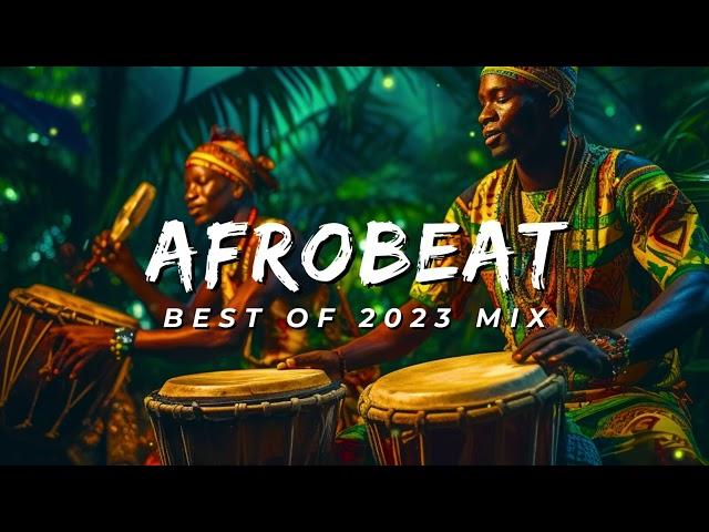 AFROBEAT 2023 MIXTAPE - The Best and Latest Afrobeat Jams of 2023!