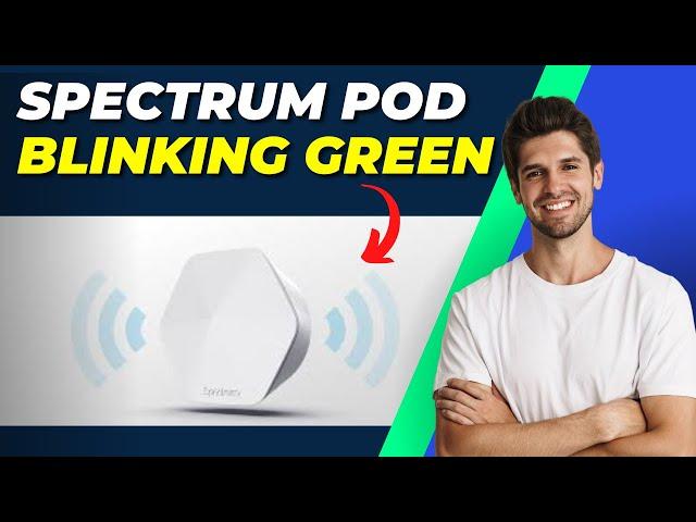 Spectrum Pod Blinking Green - Troubleshooting and Fixes