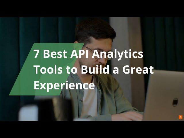 Best API Analytics Tools to Build a Great Experience