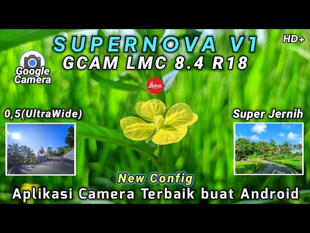 APLIKASI CAMERA TERBAIKGCAM LMC 8.4 R18,CONFIG 𝙎𝙐𝙋𝙀𝙍𝙉𝙊𝙑𝘼 𝙑1,HASIL FOTO JERNIH BANGET