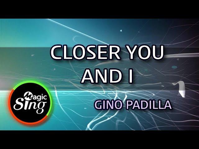 [MAGICSING Karaoke] GINO PADILLA_CLOSER YOU AND I karaoke | Tagalog