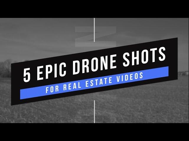 5 EPIC Shots for Real Estate Drone Videos