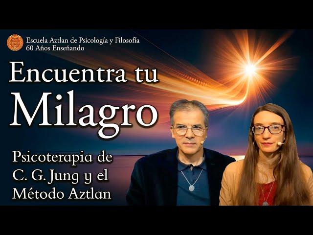 Encuentra Tu Milagro - Psicoterapia de C. G. Jung y el Método Aztlan