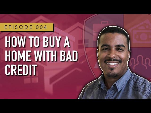 How to Buy a Home with Bad Credit