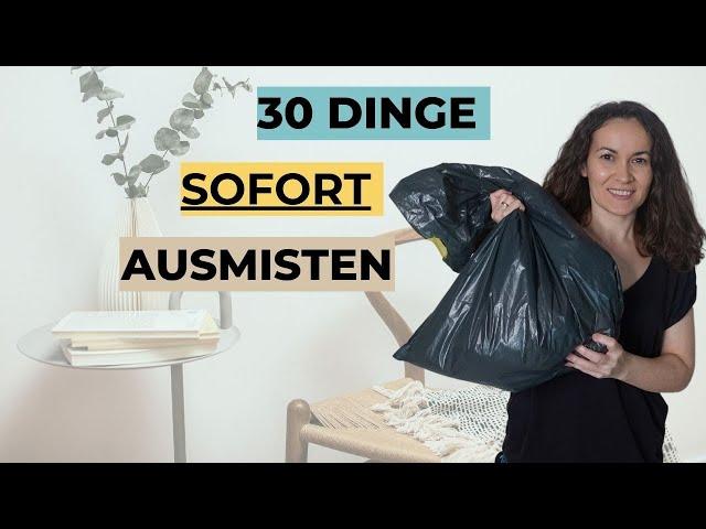 30 DINGE, DIE DU SOFORT AUSMISTEN KANNST | MINIMALISMUS