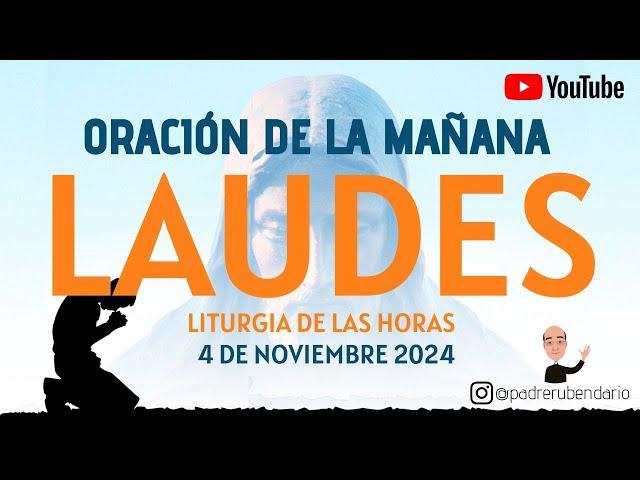 LAUDES DEL DÍA DE HOY, LUNES 4 DE NOVIEMBRE 2024. ORACIÓN DE LA MAÑANA