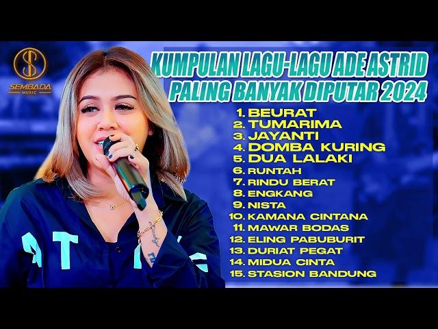 BEURAT - TUMARIMA - JAYANTI | KUMPULAN LAGU LAGU ADE ASTRID PALING BANYAK DIPUTAR 2024