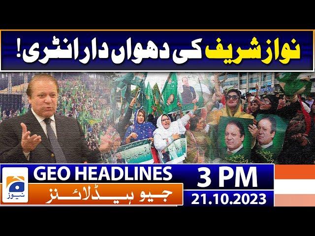 Geo News Headlines 3 PM | Nawaz Sharif entry | 21 October 2023