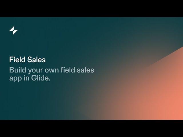 Build Your Own Field Sales App with No Code | Glide App Tutorial