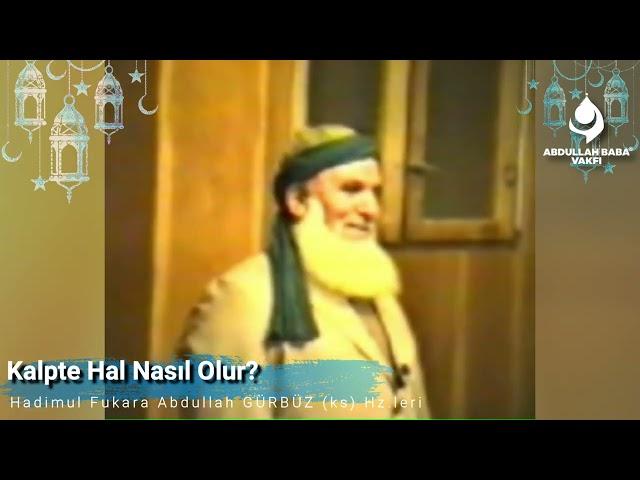 Kalpte Hal Nasıl Olur? | Abdullah Baba (ks) Hz.leri...