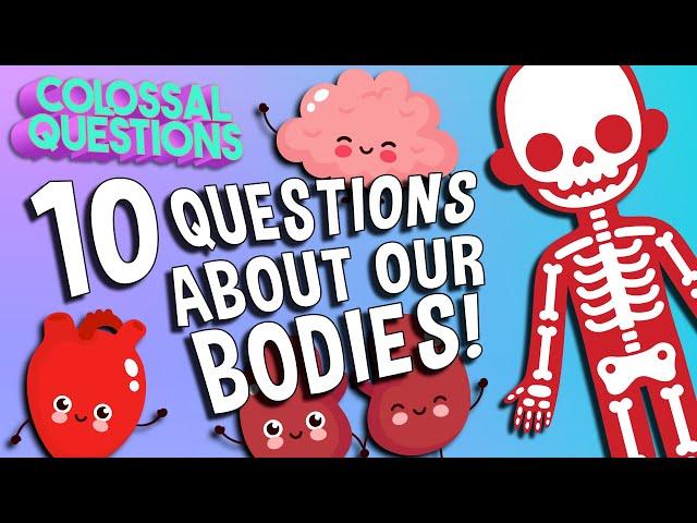 10 Wildest Questions About Our Bodies! | COLOSSAL QUESTIONS