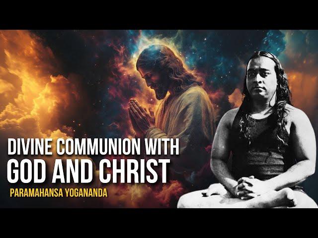 Paramahansa Yogananda: Divine COMMUNION with God and Christ