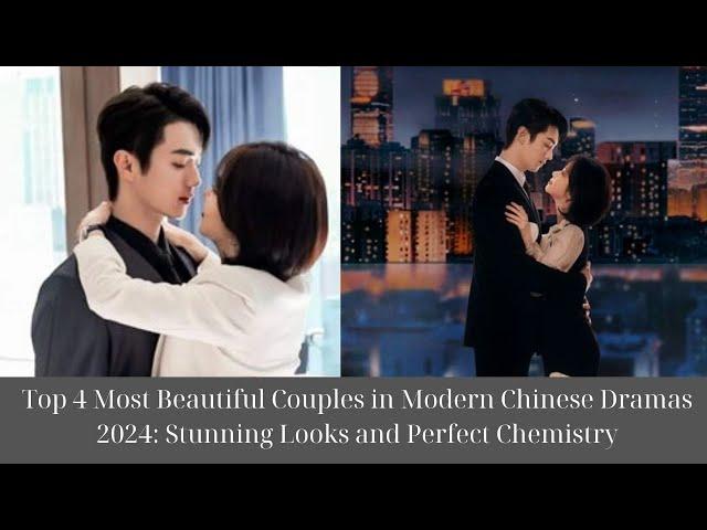 Top 4 Most Beautiful Couples in Modern Chinese Dramas 2024: Stunning Looks and Perfect Chemistry